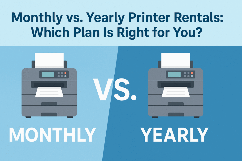 Monthly vs. Yearly Printer Rentals Which Plan Is Right for You